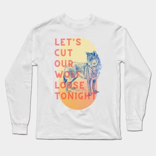 Let's cut our wolf loose tonight Long Sleeve T-Shirt